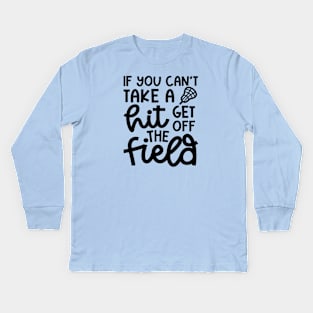 If You Can’t Take A Hit Get Off The Field Lacrosse Funny Kids Long Sleeve T-Shirt